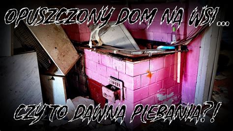 Opuszczony Dom Na Wsi Czy By A Tu Dawniej Plebania Urbex Youtube