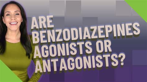 Are Benzodiazepines Agonists Or Antagonists Youtube