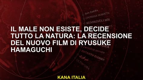 Il Male Non Esiste Decide Tutto La Natura La Recensione Del Nuovo