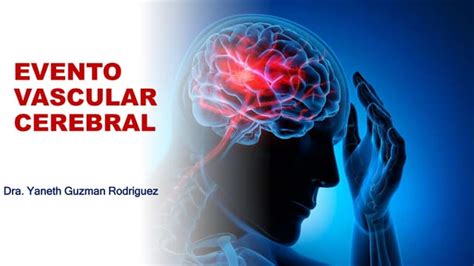 EVENTO VASCULAR CEREBRAL EDITADO 2DA VEZ.pptx