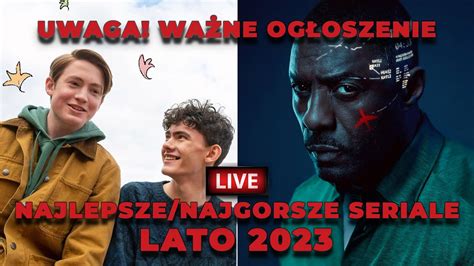 Najlepsze i najgorsze seriale LATO 2023 WAŻNE OGŁOSZENIE Q A