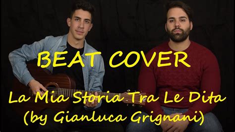 Beat Cover La Mia Storia Tra Le Dita By Gianluca Grignani Youtube