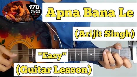 Apna Bana Le Arijit Singh Guitar Lesson Easy Chords With Capo 2