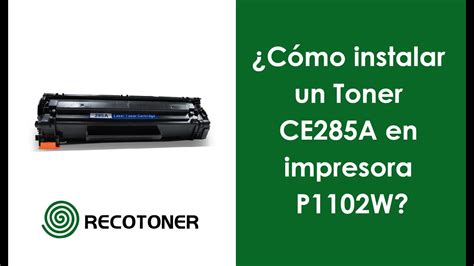 ¿cómo Instalar Un Toner Ce285a En Una Impresora P1102w Youtube