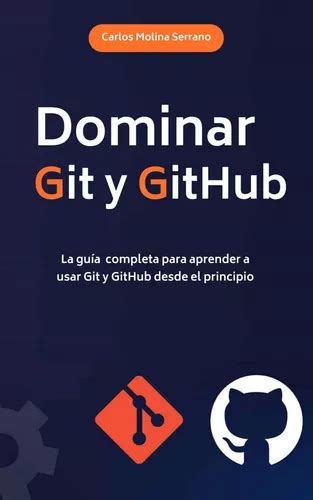 Dominar Git Y Github La Guía Completa Para Aprender A 514z7 Envío gratis