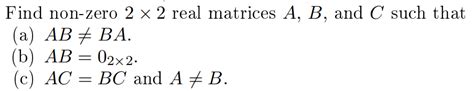 Solved Find Non Zero 2 × 2 Real Matrices A B And C Such