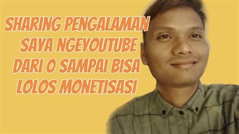 Berbagi Pengalaman Ngeyoutube Dari 0 Sampai Bisa Lolos Monetisasi YouTube