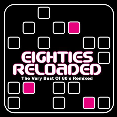 Eighties Reloaded the Very Best of 80s Remixed álbum de Various