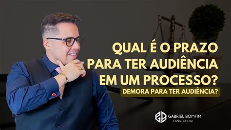 Qual é o prazo para ter audiência em um processo Demora YouTube