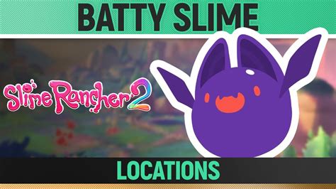 Slime Rancher 2 Batty Slime Locations Where To Find Youtube