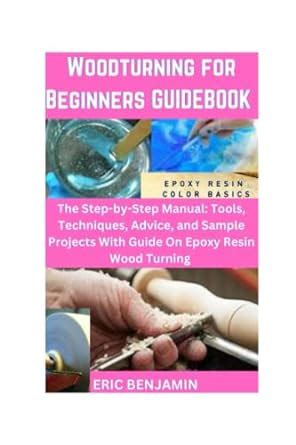 WOODTURNING FOR BEGINNERS GUIDEBOOK The Step By Step Manual Tools