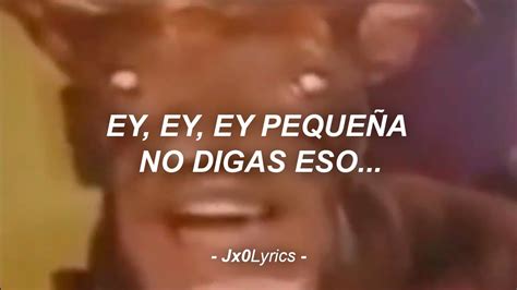 Ey ey ey pequeña no digas eso Letra YouTube