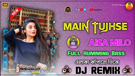 Main Tujhse Aise Milun Full Humming Bass Dj Sound Check Dj Dj Biswajit Remix Youtube