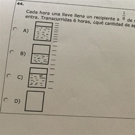 Cada Hora Una Llave Llena Un Recipiente A 1 8 De Su Capacidad Al Mismo