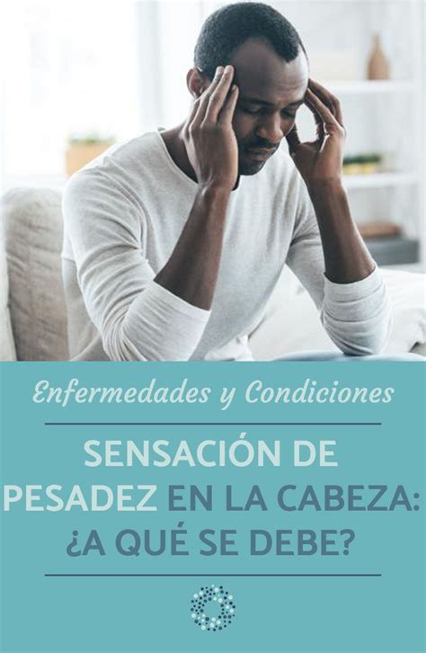 SensaciÓn De Pesadez En La Cabeza ¿a Qué Se Debe Dolor De Cabeza