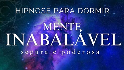 HIPNOSE PARA DORMIR MENTE INABALÁVEL SEGURA E PODEROSA Meditação