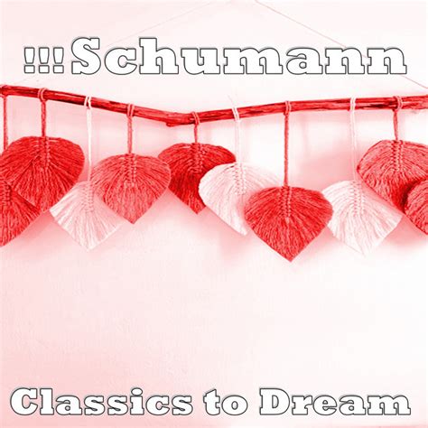 Schumann Classics To Dream Album By Robert Schumann Spotify