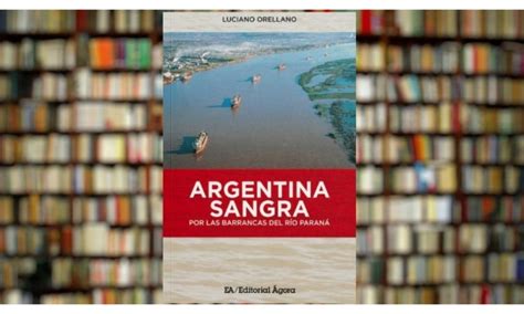 Presentan Libro Argentina Sangra Por Las Barrancas Del Río Paraná” Con