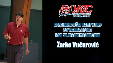 Zarko Vucurovic Rad Sa Visokim Igracima Specijalisticki Kamp 2009