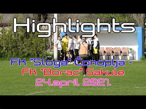 Highlights Fk Sloga Onoplja Fk Borac Sakule Youtube