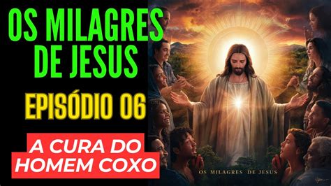 Milagres de Jesus Episódio 06 A Cura do Homem Coxo Jesus