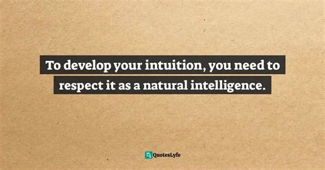 To Develop Your Intuition You Need To Respect It As A Natural Intelli