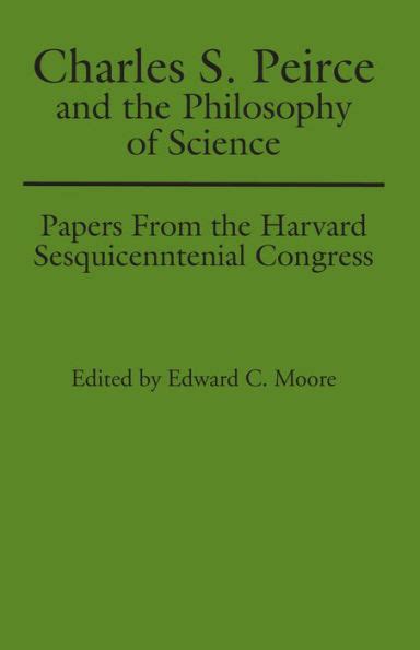 Charles S Peirce And The Philosophy Of Science Papers From The