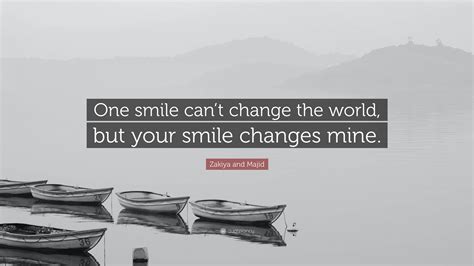 Zakiya and Majid Quote: “One smile can’t change the world, but your