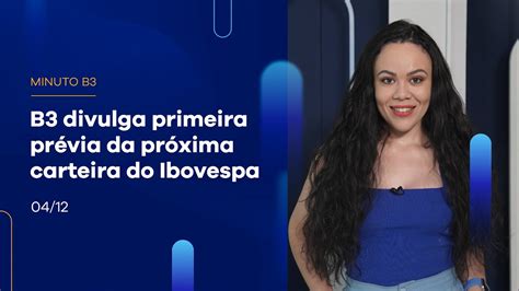 B3 Divulga Primeira Prévia Da Próxima Carteira Do Ibovespa Minuto B3