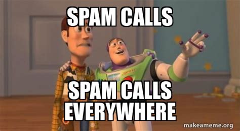 Spam Calls Spam Calls Everywhere - Buzz and Woody (Toy Story) Meme ...