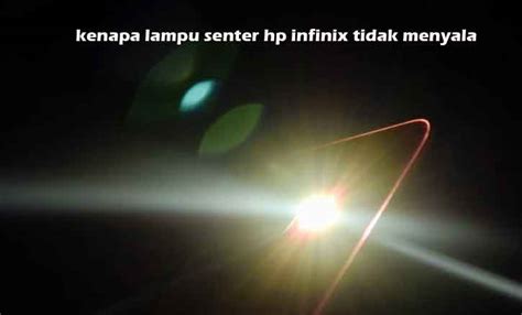 Kenapa Lampu Senter Hp Infinix Tidak Menyala Ini Cara Mengatasinya