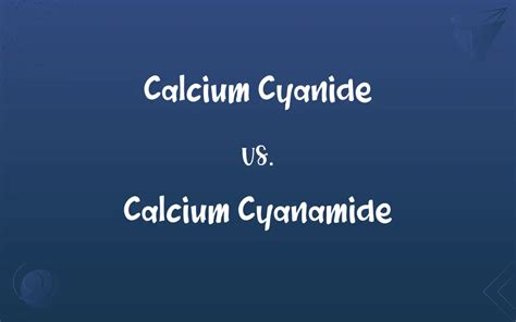 Calcium Cyanide vs. Calcium Cyanamide: What’s the Difference?