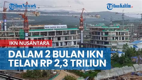 Dua Bulan Pembangunan IKN Telan Anggaran Rp 2 3 Triliun YouTube