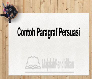 Contoh Paragraf Persuasi - Pengertian, Ciri dan Contoh