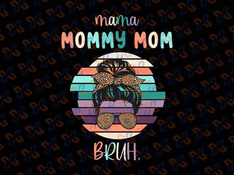 Mama Mommy Mom Bruh Png Happy Mother Day Mother S Day Mommy Png Mom