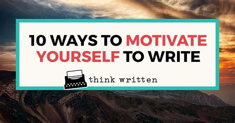 10 Ways To Motivate Yourself To Write Get Out Of A Writing Slump Now