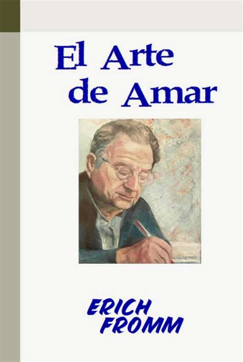 El Arte De Amar El Arte De Amar EL ARTE DE AMAR Erich Fromm