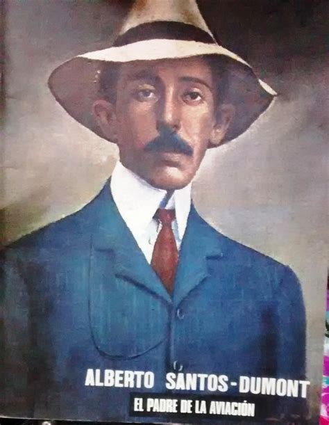 Alberto Santos Dumont El Padre De La Aviación De Hippolyto Da Costa