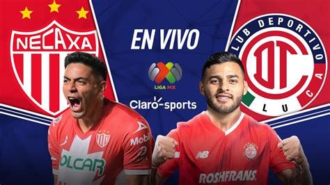 Ver En Vivo Online Necaxa Vs Toluca Jornada Liga Mx Hoy