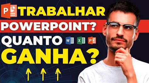 Quanto Ganha Uma Pessoa Que Trabalha Com Powerpoint [como Vender