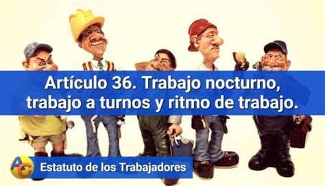 Artículo 36 Trabajo Nocturno Trabajo A Turnos Y Ritmo De Trabajo