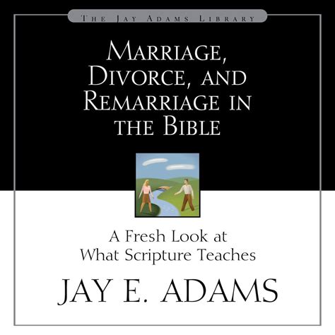 Marriage Divorce And Remarriage In The Bible A Fresh Look At What