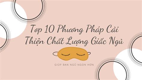 TopTip Top 10 Phương Pháp Cải Thiện Chất Lượng Giấc Ngủ Giúp Bạn Ngủ