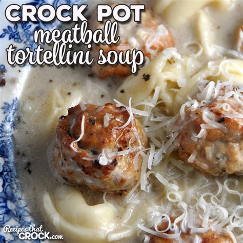 Crock Pot Meatball Tortellini Soup Recipes That Crock