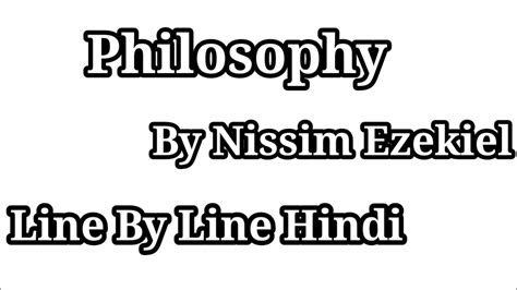 Philosophy By Nissim Ezekiel Line By Line Explanation In Hindi By