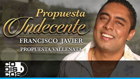 Propuesta Indecente Francisco Javier Propuesta Vallenata Video