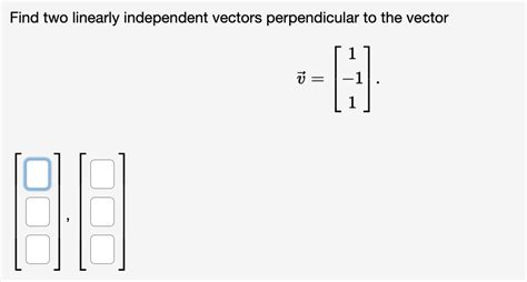 Solved Find Two Linearly Independent Vectors Perpendicular Chegg