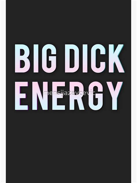 Big Dick Energy Poster By Mensijazavcevic Redbubble