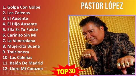 P A S T O R L P E Z Mix Grandes Exitos S Music Top