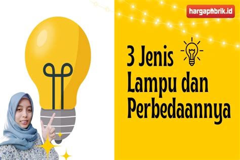 3 Jenis Lampu Dan Perbedaannya